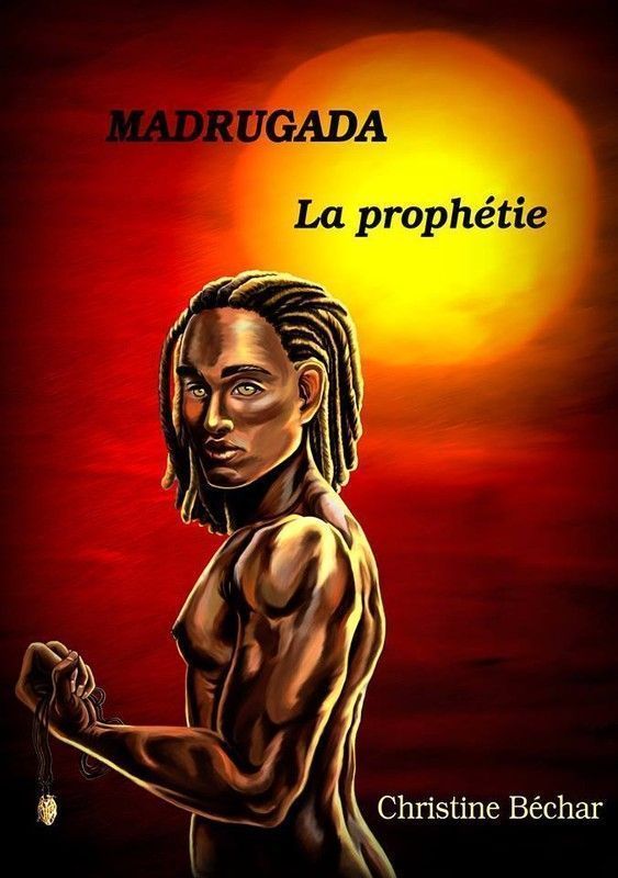 Madrugada tome 3 "La prophétie" de Christine BECHAR