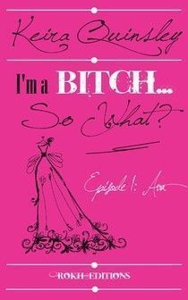 I'm a BITCH- So what ? de Keira QUINSLEY